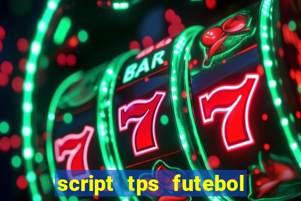 script tps futebol de rua